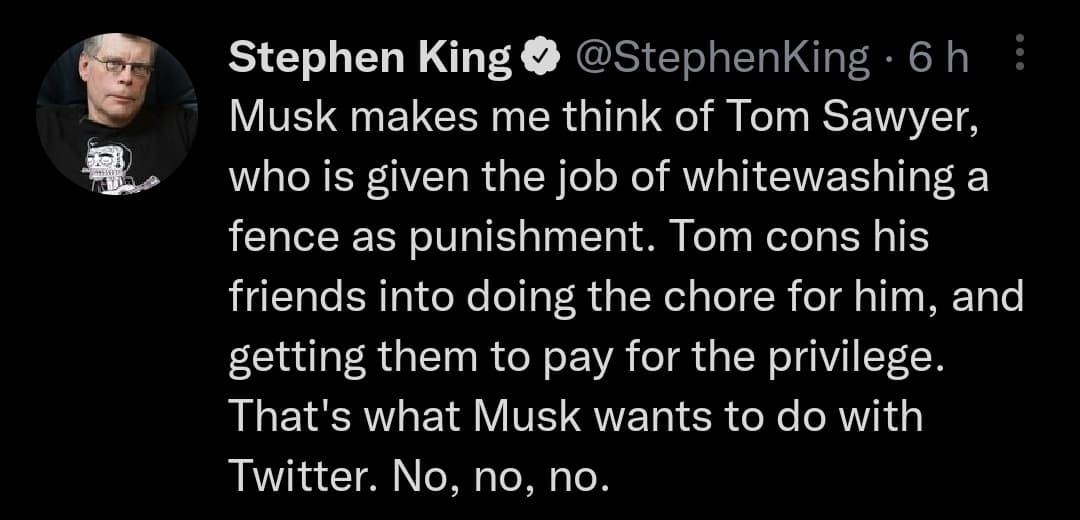 Stephen King StephenKing 6 h LB ELCER G R IS EI A who is given the job of whitewashing a fence as punishment Tom cons his LU RN GRS IR IR el T Ny e EE LR GEI RGN EVACIR QN TV N Thats what Musk wants to do with Twitter No no no Q 8553 11 8305 Q 524K