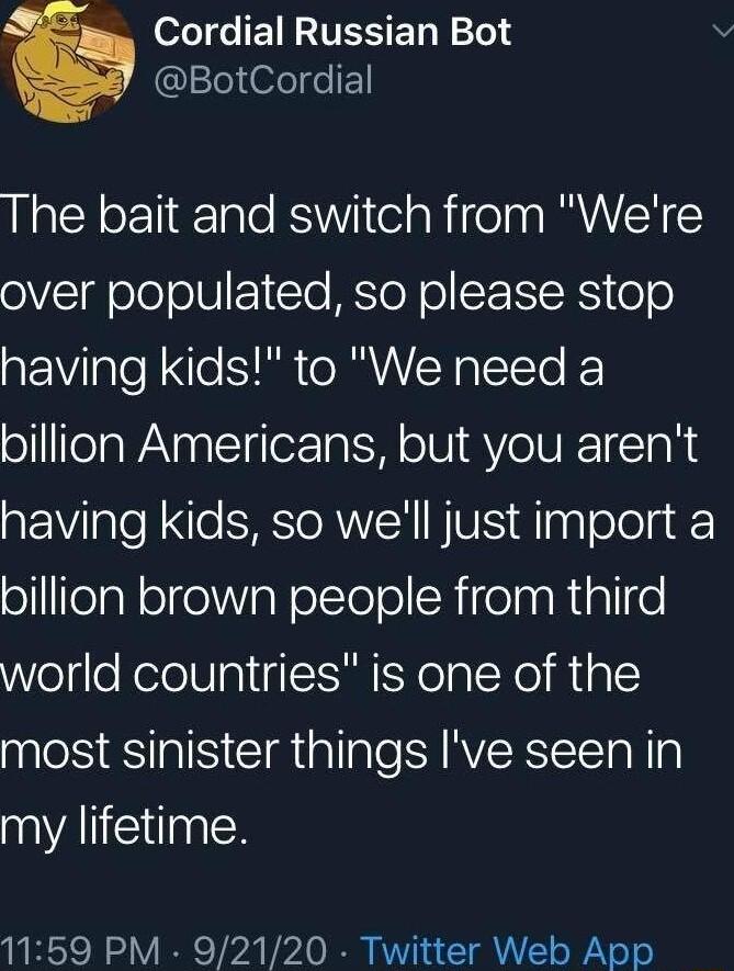 A Cordial Russian Bot BotCordial The bait and switch from Were oVl ole oWz Te MSIeX o ICRS o o having kids to We need a ollfeTaWANnaltflora M o U1 AV o U RTTa N having kids so well just import a ofelg eleVaelctolollNieTnaRallfe WeltleKeloUaligl Il Yo al Ne Nial most sinister things Ive seenin my lifetime 1159 PM 92120 Twitter Web App