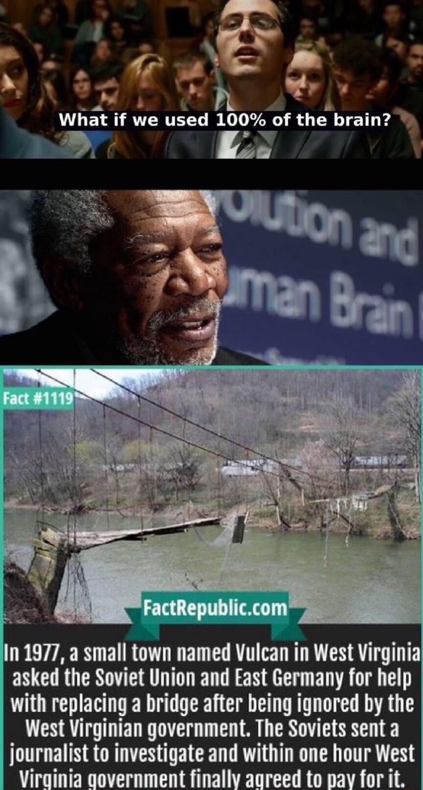 o1 sn QE k d What if we used 100 of the braml In 1977 a small town named Vulcan in West Virginia asked the Soviet Union and East Germany for help with replacing a bridge after being ignored by the West Virginian government The Soviets sent a journalist to investigate and within one hour West Virginia government finally aareed to pay for it