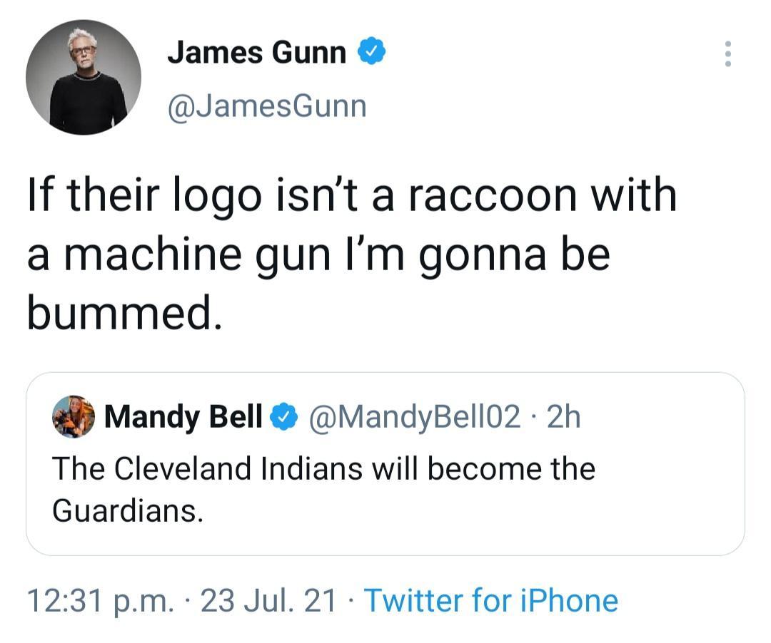 James Gunn j JamesGunn If their logo isnt a raccoon with a machine gun Im gonna be bummed Mandy Bell MandyBell02 2h The Cleveland Indians will become the Guardians 1231 pm 23 Jul 21 Twitter for iPhone