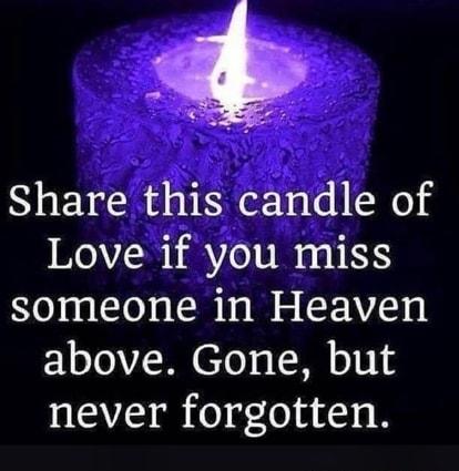 Share this candle of Love if you miss someone in Heaven ELoJoVZ I o s Il o118 never forgotten