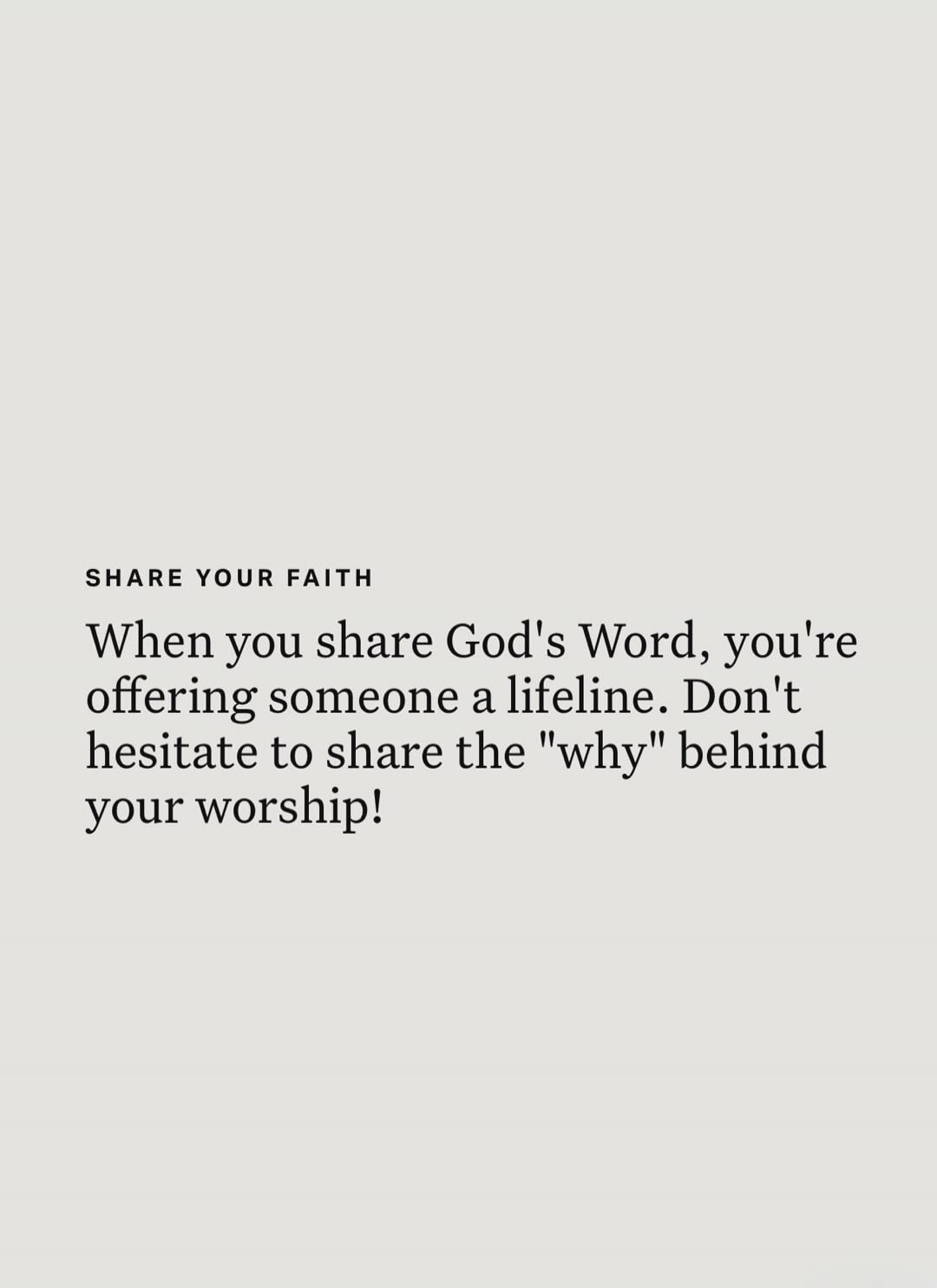 SHARE YOUR FAITH When you share God's Word, you're offering someone a lifeline. Don't hesitate to share the 