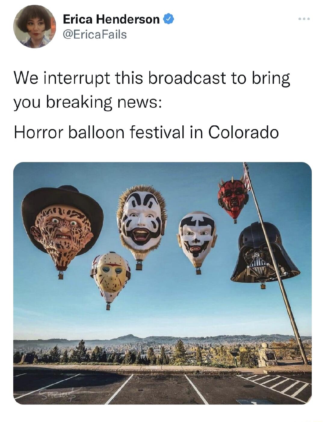 Erica Henderson EricaFails We interrupt this broadcast to bring you breaking news Horror balloon festival in Colorado