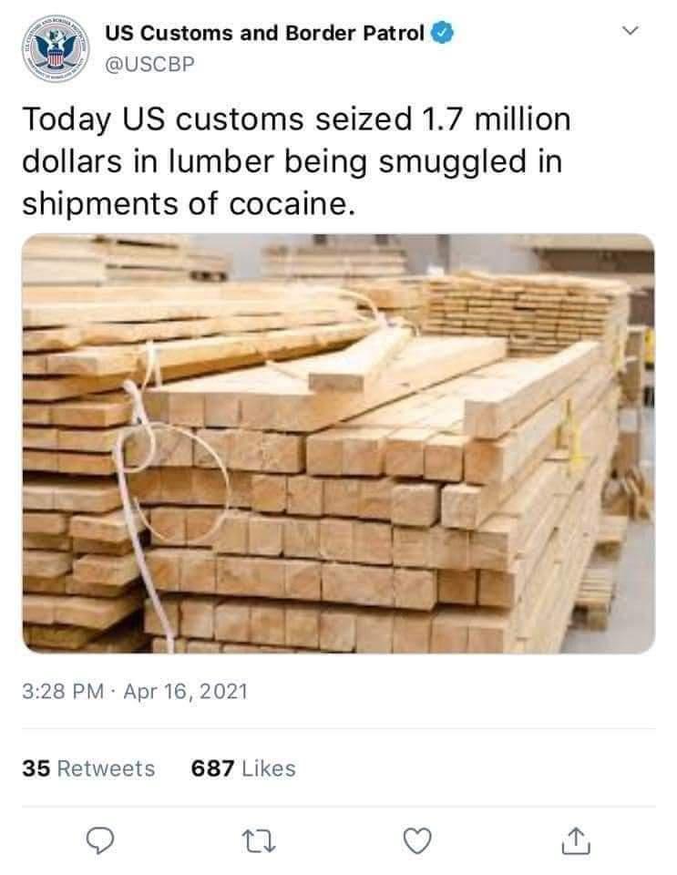 US Customs and Border Patrol v uscep Today US customs seized 17 million dollars in lumber being smuggled in shipments of cocaine 328 PM Apr 16 2021 35 Retweets 687 Likes O n O