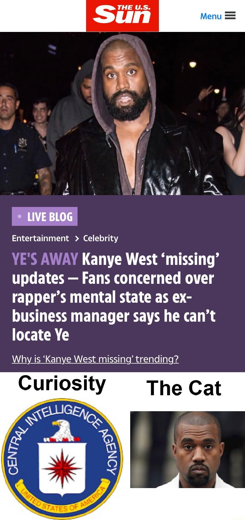 3 3 q I 7 s 2 AN uveBlog Entertainment Celebrity VES AWAY Kanye West missing T ET I 1 T T T T rappers mental state as ex TN ELED T EE TR ET g 8 locate Ye Why is Kanye West missing trending Curiosity The Cat