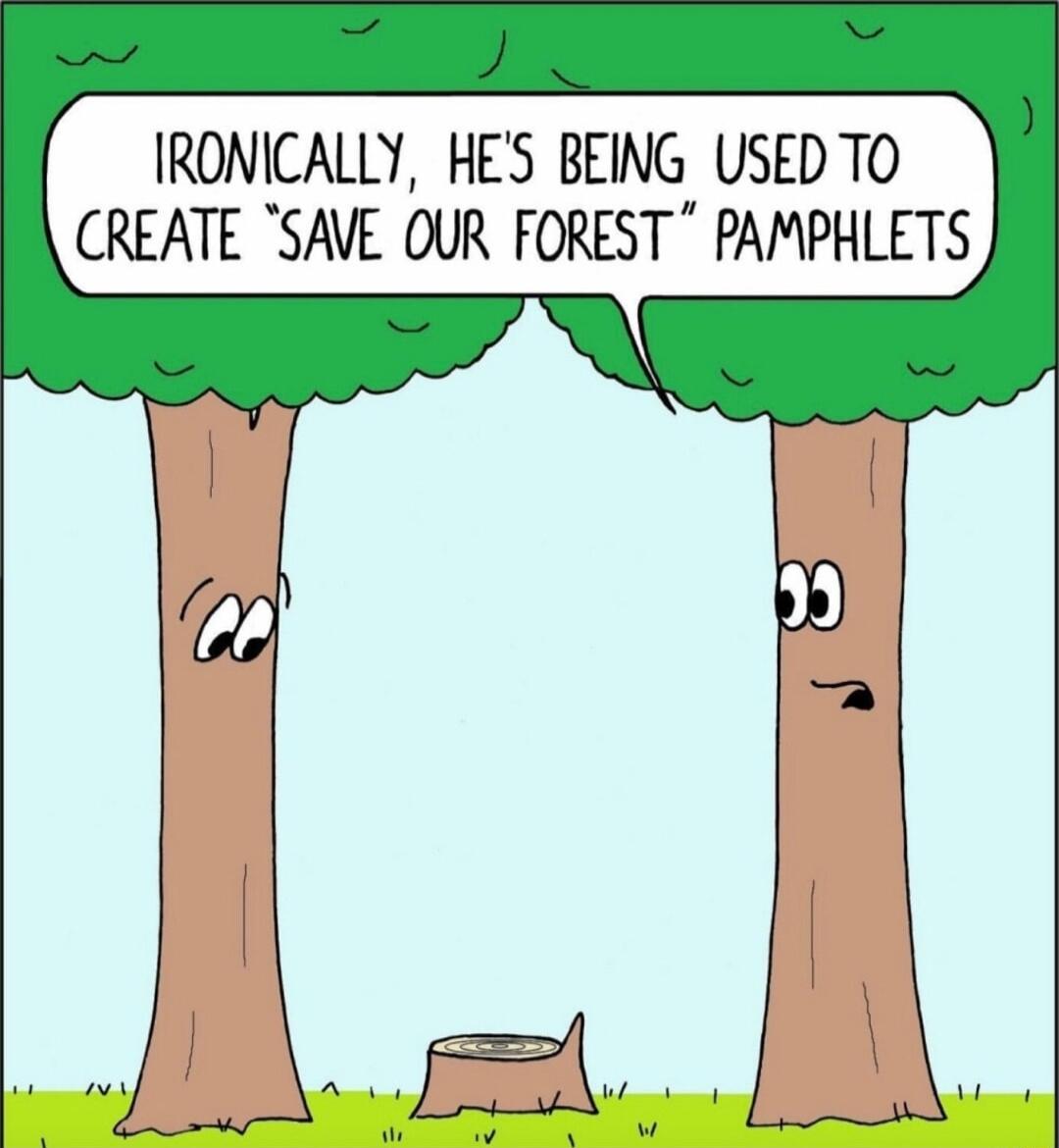 IRONICALLY HES BEING USEDTO CREATE SAVE OUR FOREST PAMPHLETS