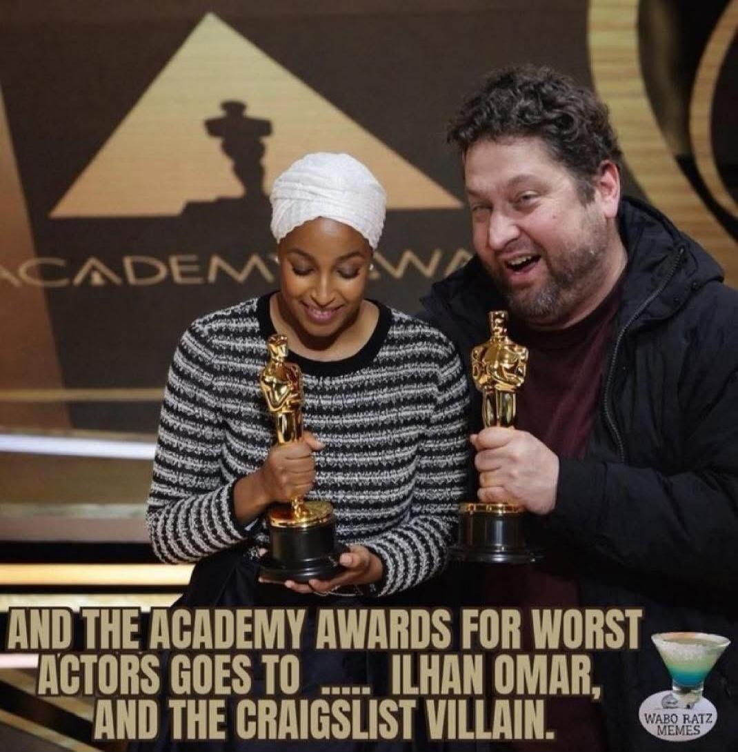 AND THE ACADEMY AWARDS FOR WORST ACTORS GOES TO ... ILHAN OMAR, AND THE CRAIGSLIST VILLAIN.