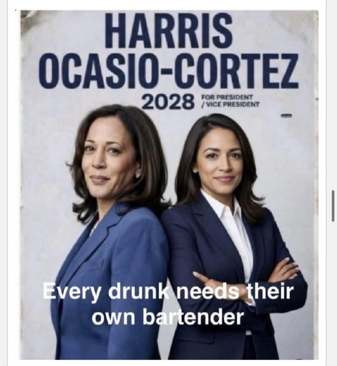 HARRIS OCASIO-CORTEZ 2028 FOR PRESIDENT / VICE PRESIDENT Every drunk needs their own bartender
