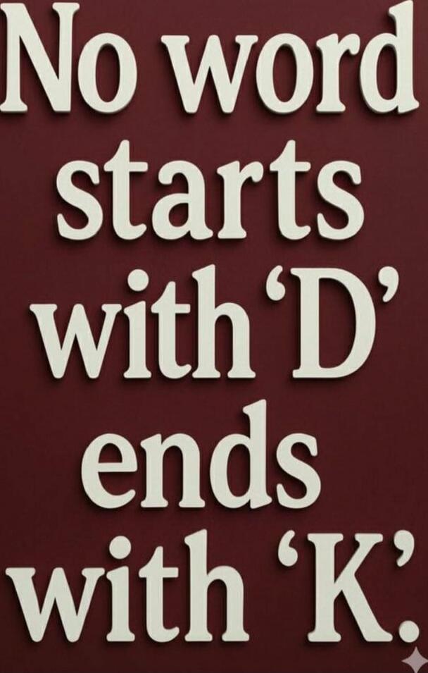 No word starts with 'D' ends with 'K'.