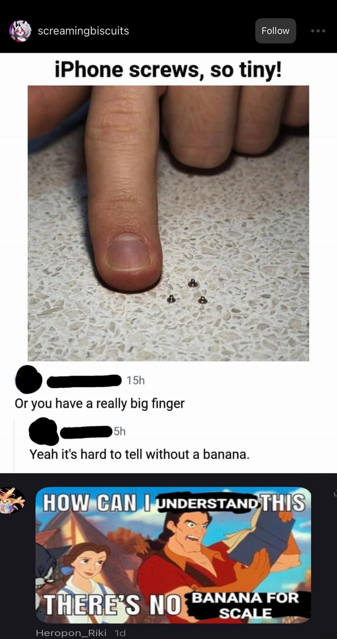 iPhone screws, so tiny! Or you have a really big finger. Yeah it's hard to tell without a banana.