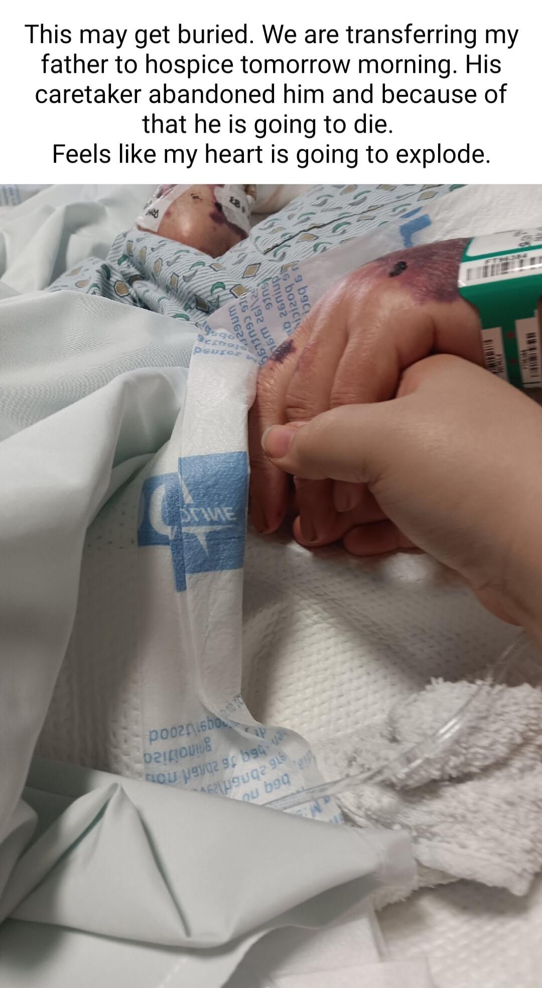 This may get buried We are transferring my father to hospice tomorrow morning His caretaker abandoned him and because of that he is going to die Feels like my heart is going to explode