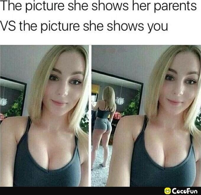 The picture she shows her parents VS the picture she shows you