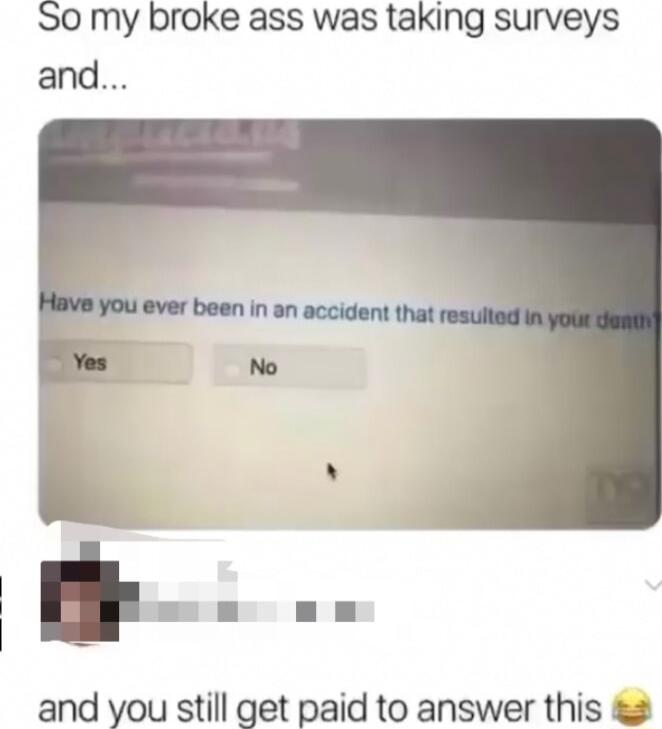 S0 my broke ass was taking surveys and and you still get paid to answer this 2
