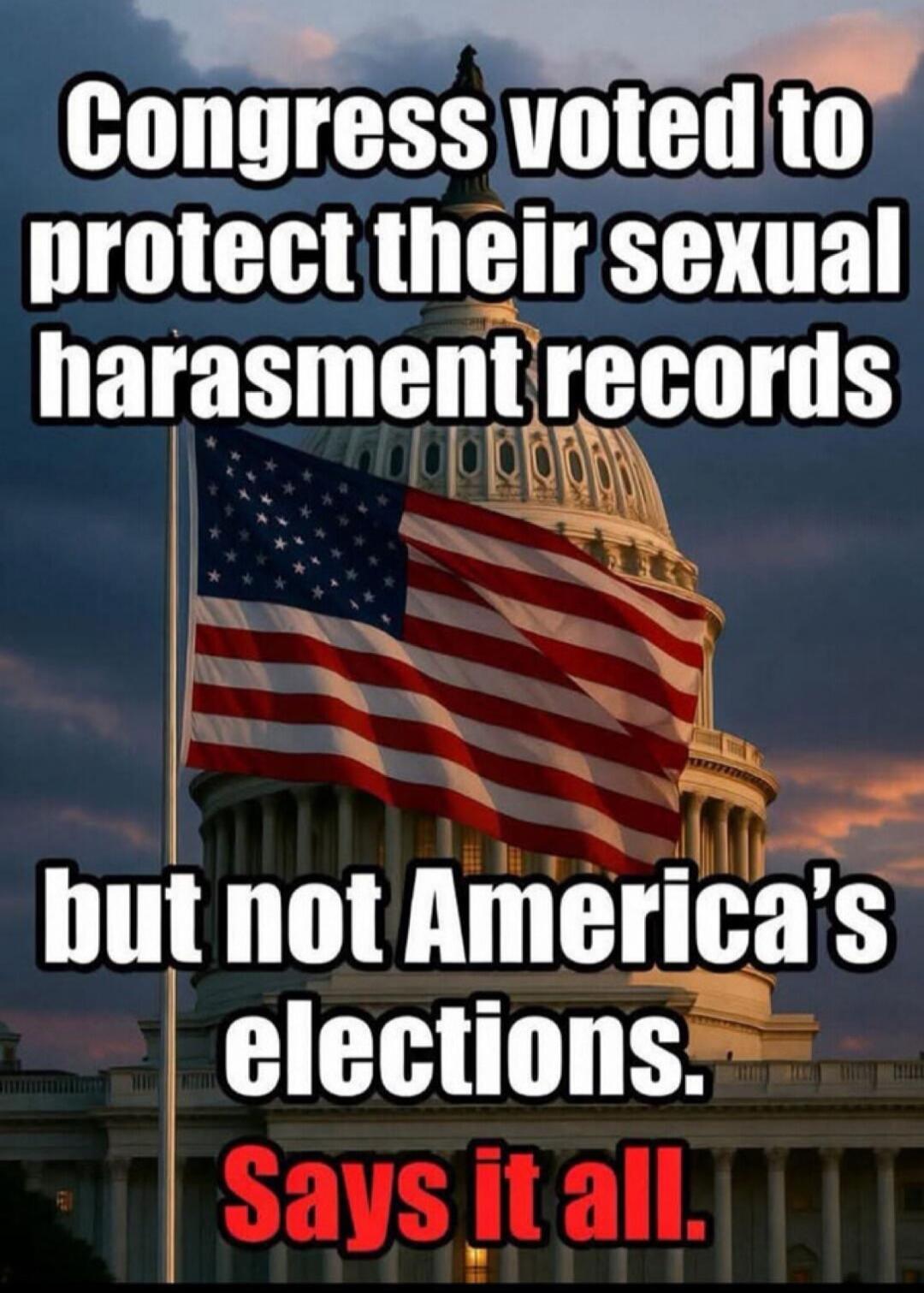 Congress voted to protect their sexual harassment records but not America's elections. Says it all.