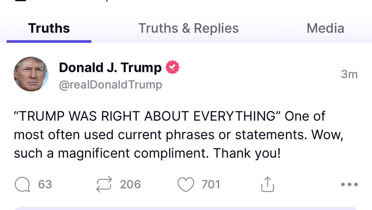 Truths Truths Replies Media Donald J Trump 5 realDonaldTrump TRUMP WAS RIGHT ABOUT EVERYTHING One of most often used current phrases or statements Wow such a magnificent compliment Thank you Q 63 o 208 Q7