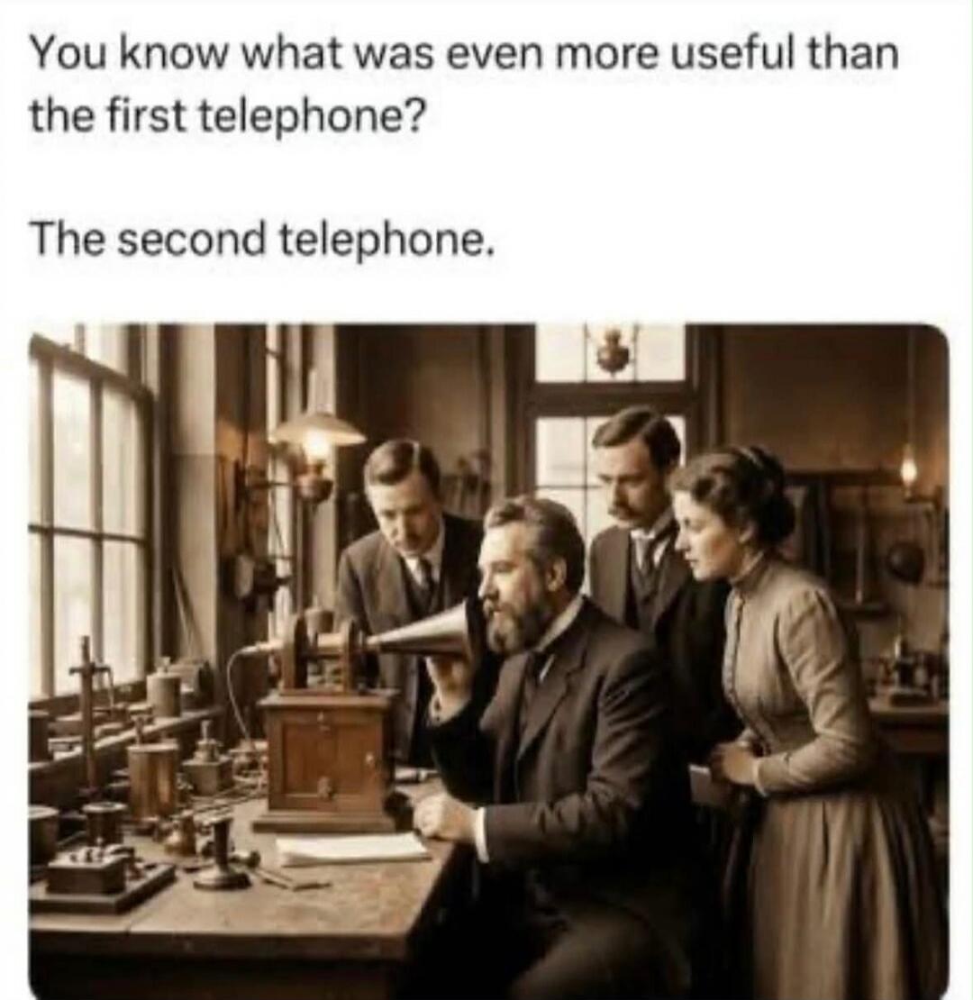 You know what was even more useful than the first telephone? The second telephone.