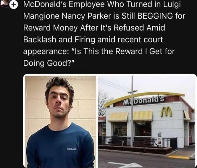 McDonalds Employee Who Turned in Luigi VERTC T IR NE ORI CTRERS Tl W 1lele NeReld Reward Money After Its Refused Amid Backlash and Firing amid recent court appearance Is This the Reward Get for alefple NeToloTe kil