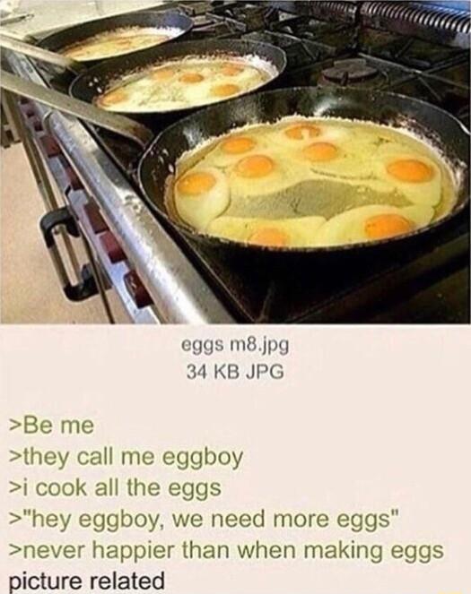 eggs m8jpg 34 KB JPG me eggboy need more e ppier than when mal picture related