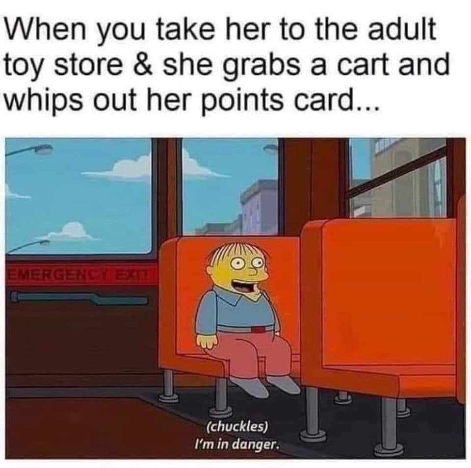 When you take her to the adult toy store she grabs a cart and whips out her points card