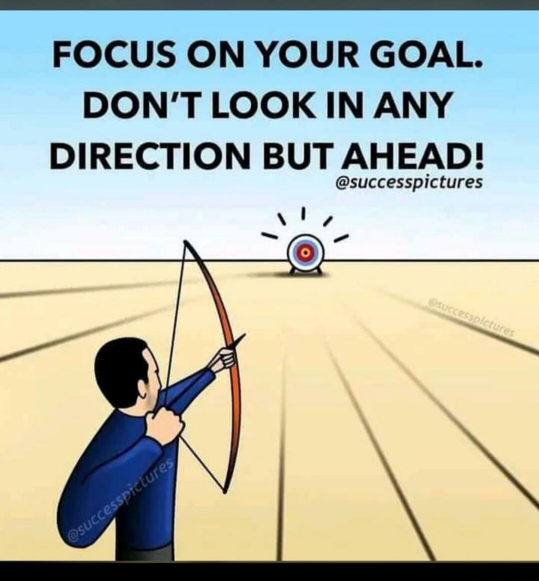 FOCUS ON YOUR GOAL. DON'T LOOK IN ANY DIRECTION BUT AHEAD! @successpictures