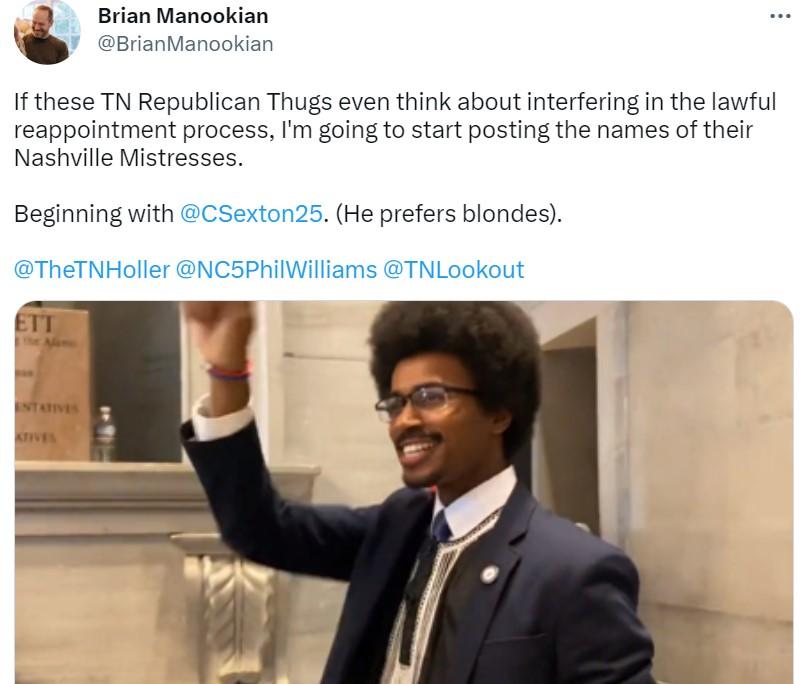 Brian Manookian BrianManookian If these TN Republican Thugs even think about interfering in the lawful reappointment process Im going to start posting the names of their Nashville Mistresses Beginning with CSexton25 He prefers blondes TheTNHoller NC5PhilWilliams TNLookout