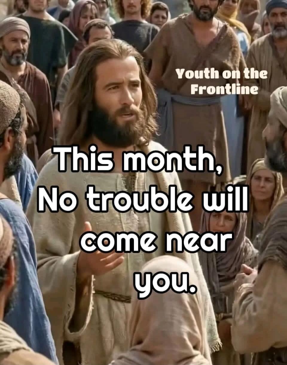 Youth on the Frontline This month, No trouble will come near you.
