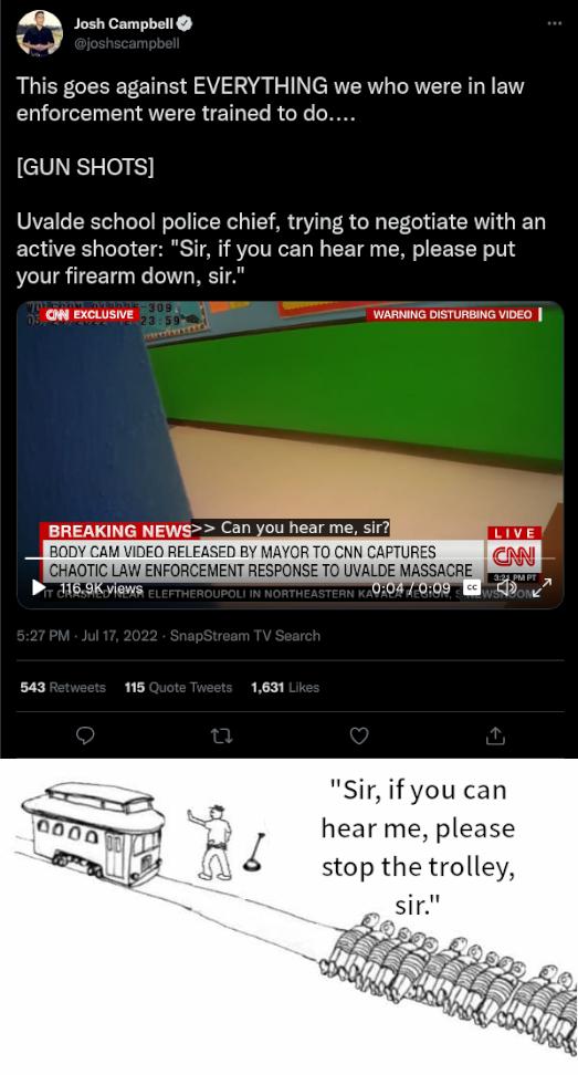 Josh Campbell This goes against EVERYTHING we who were in law enforcement were trained to do GUN SHOTS Uvalde school police chief trying to negotiate with an active shooter Sir if you can hear me please put your firearm down sir o excusve WARNG DISTURSIG VIDEO 543 s e Sir if you can hear me please stop the trolley