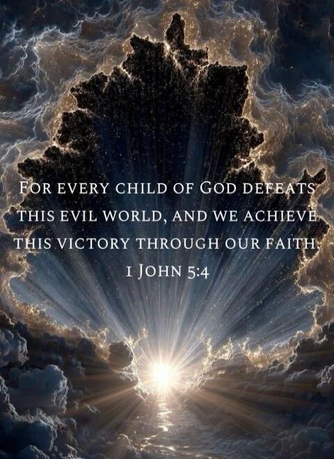 For every child of God defeats this evil world, and we achieve this victory through our faith
1 John 5:4