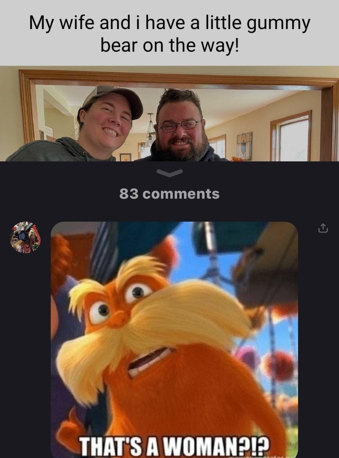 My wife and i have a little gummy bear on the way N M 83 comments o7 A o A THATS A WOMAN