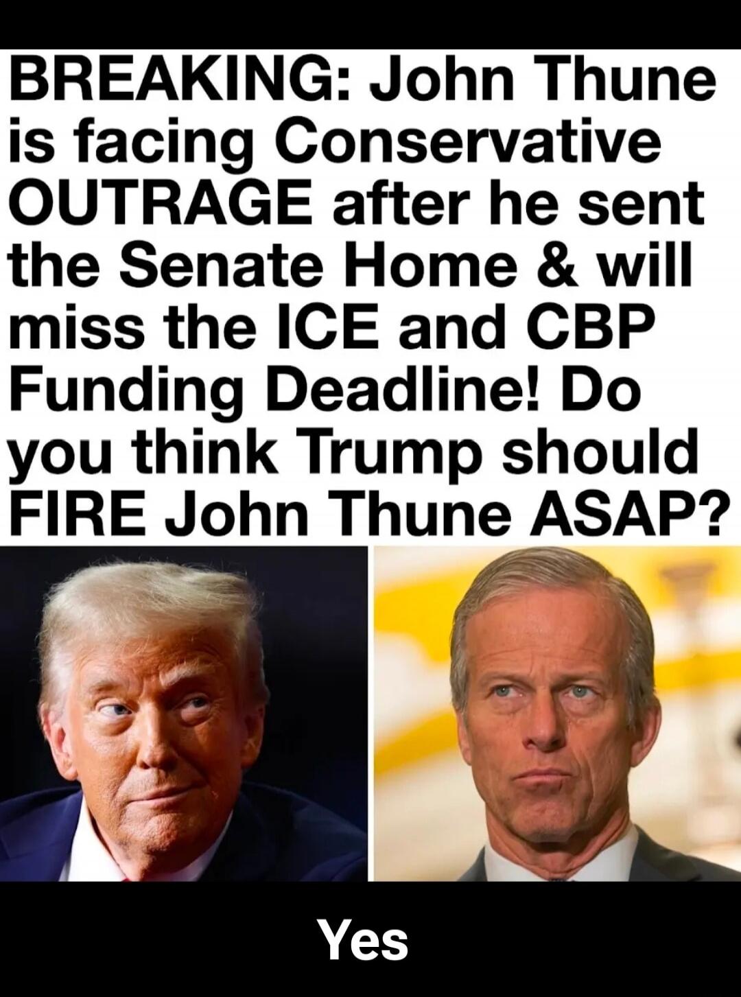 BREAKING: John Thune is facing Conservative OUTRAGE after he sent the Senate Home & will miss the ICE and CBP Funding Deadline! Do you think Trump should FIRE John Thune ASAP? Yes