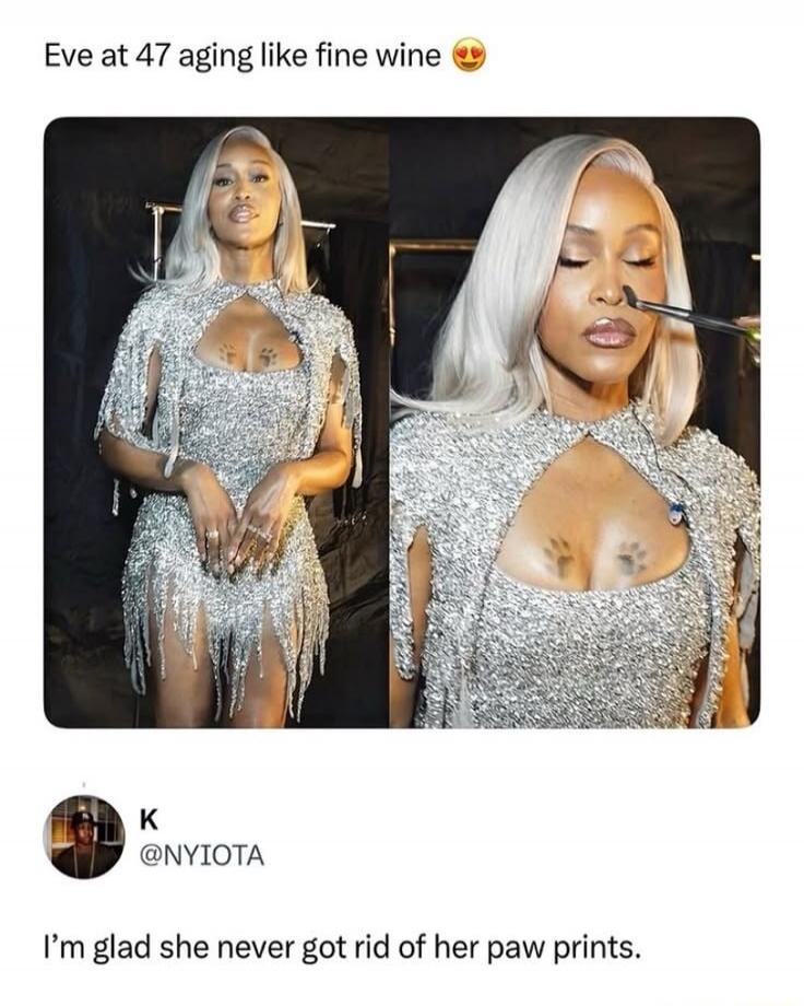 Eve at 47 aging like fine wine 😍 K @NYIOTA I'm glad she never got rid of her paw prints.