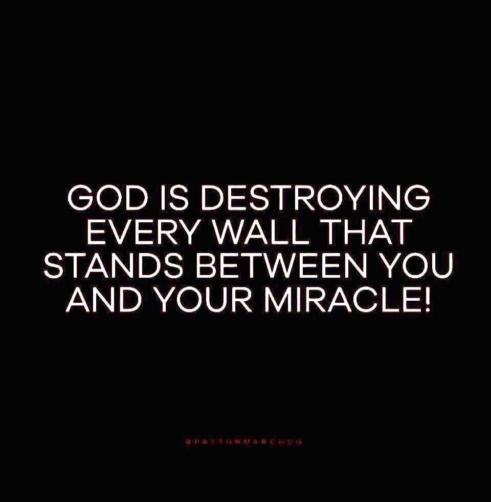 GOD IS DESTROYING EVERY WALL THAT STANDS BETWEEN YOU AND YOUR MIRACLE!