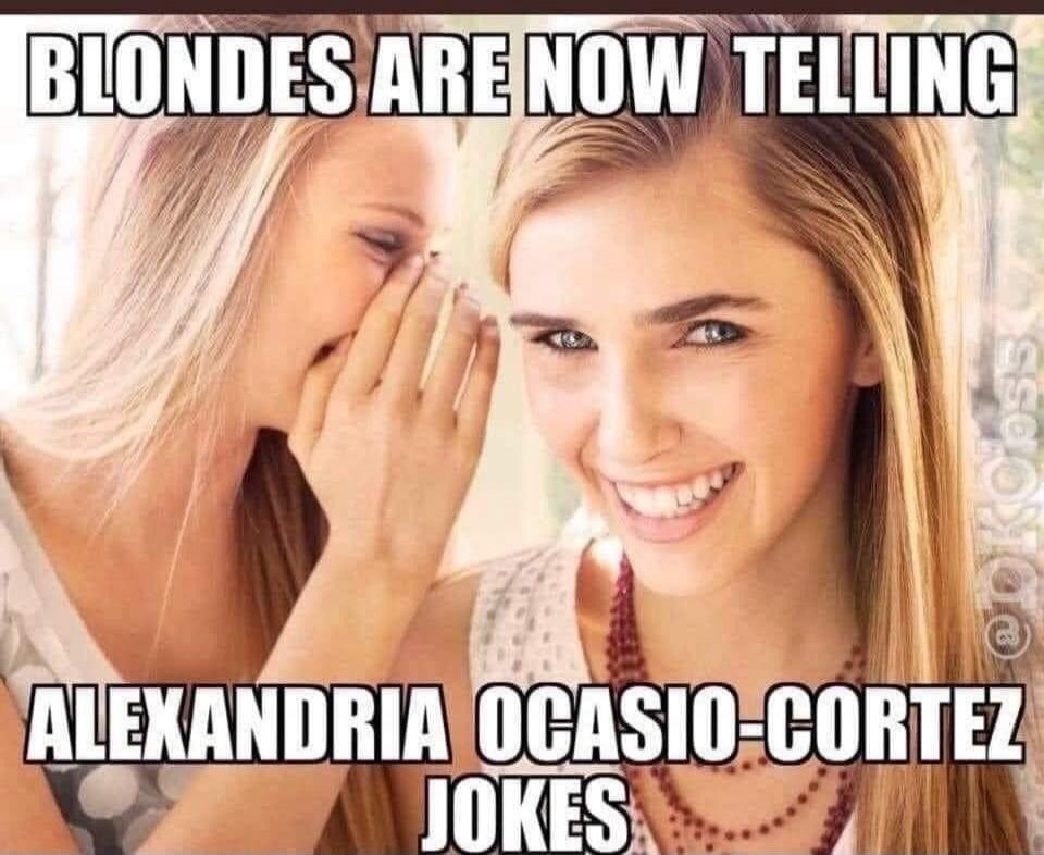BLONDES ARE NOW TELLING ALEXANDRIA OCASIO-CORTEZ JOKES