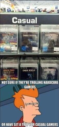 m Sll IF THEYRE TROLLING HARDCORE GAMERS OR HAVE SET A TRABIEGR CASUAL GAMERS