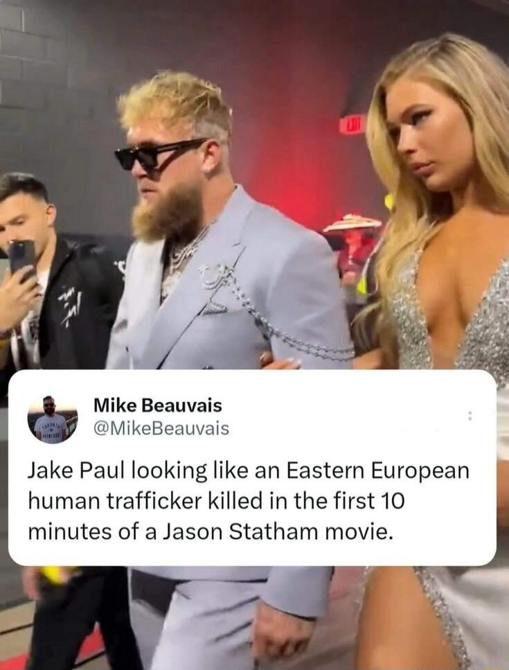 Jake Paul looking like an Eastern European human trafficker killed in the first 10 minutes of a Jason Statham movie.