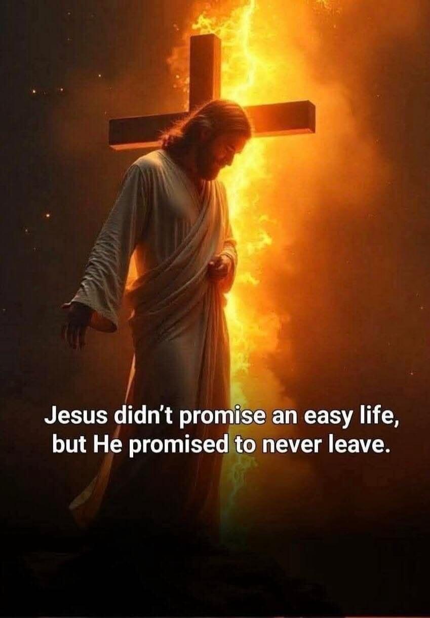 Jesus didn't promise an easy life, but He promised to never leave.