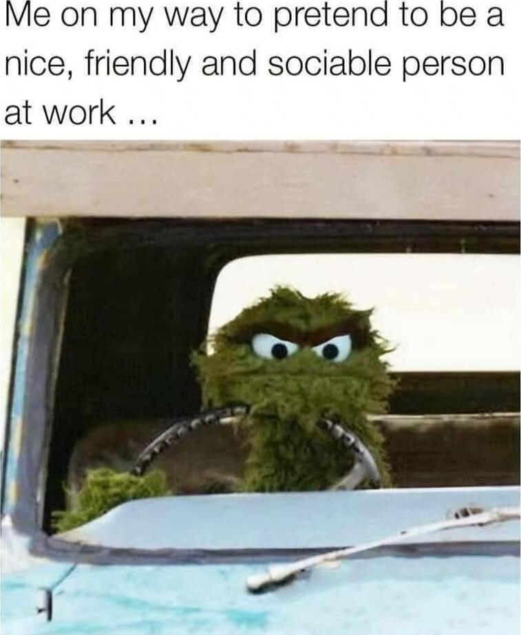 Me on my way to pretend to be a nice, friendly and sociable person at work ...