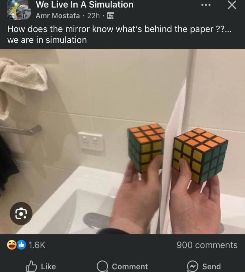 bem We Live In A Simulation 1 Amr Mostafa 22h How does the mirror know whats behind the paper we are in simulation 900 comments Comment