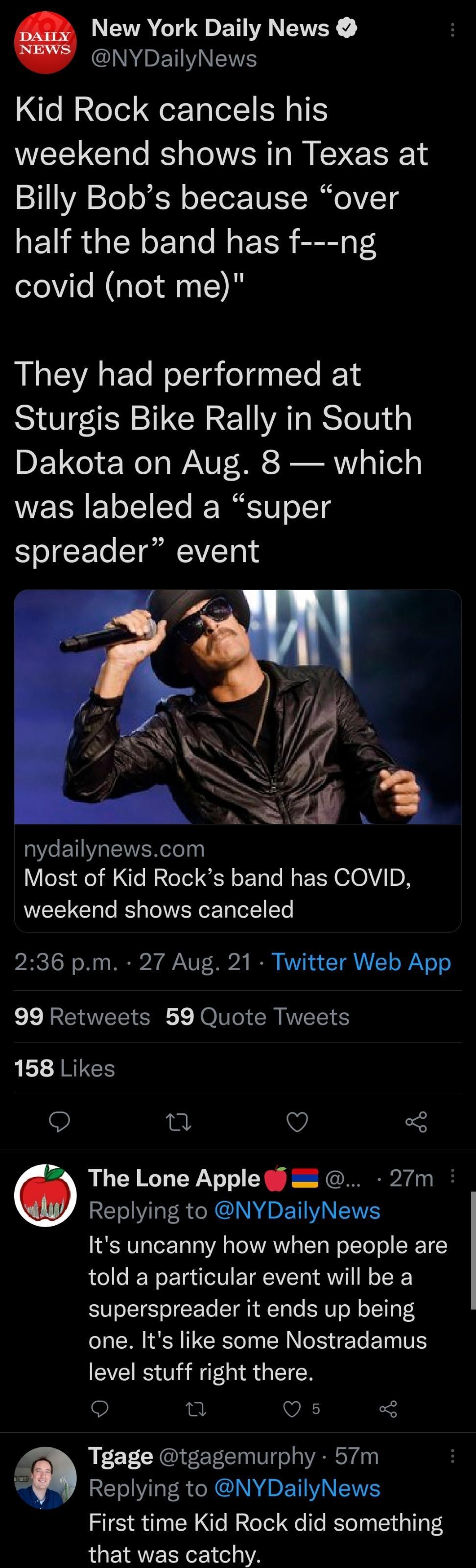 NEWACTU b EY AN EVEY INPETWANEWES Kid Rock cancels his weekend shows in Texas at I1VA 1e o o I Tor TUET TleV 10 half the band has f ng covid not me They had performed at Sturgis Bike Rally in South DE1 e c Wol g WA SRS Rl VY oTTe gl WIS T o11 ETe YW o1 spreader event e ETIVENolo 0 VeX Mo ll ol eTel F o 1o e Ma IN G10V DR weekend shows canceled 236 pm 27 Aug 21 Twitter Web App 99 Retweets 59 Quote 