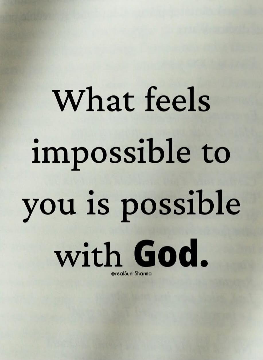 What feels impossible to you is possible with God. @realSunilSharma