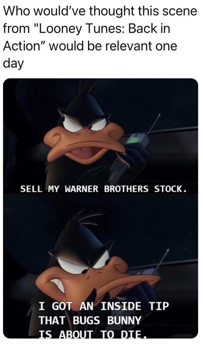 Who wouldve thought this scene from Looney Tunes Back in Action would be relevant one day SELL MY WARNER BROTHERS STOCK 4 I GOT AN INSIDE TIP THAT BUGS BUNNY
