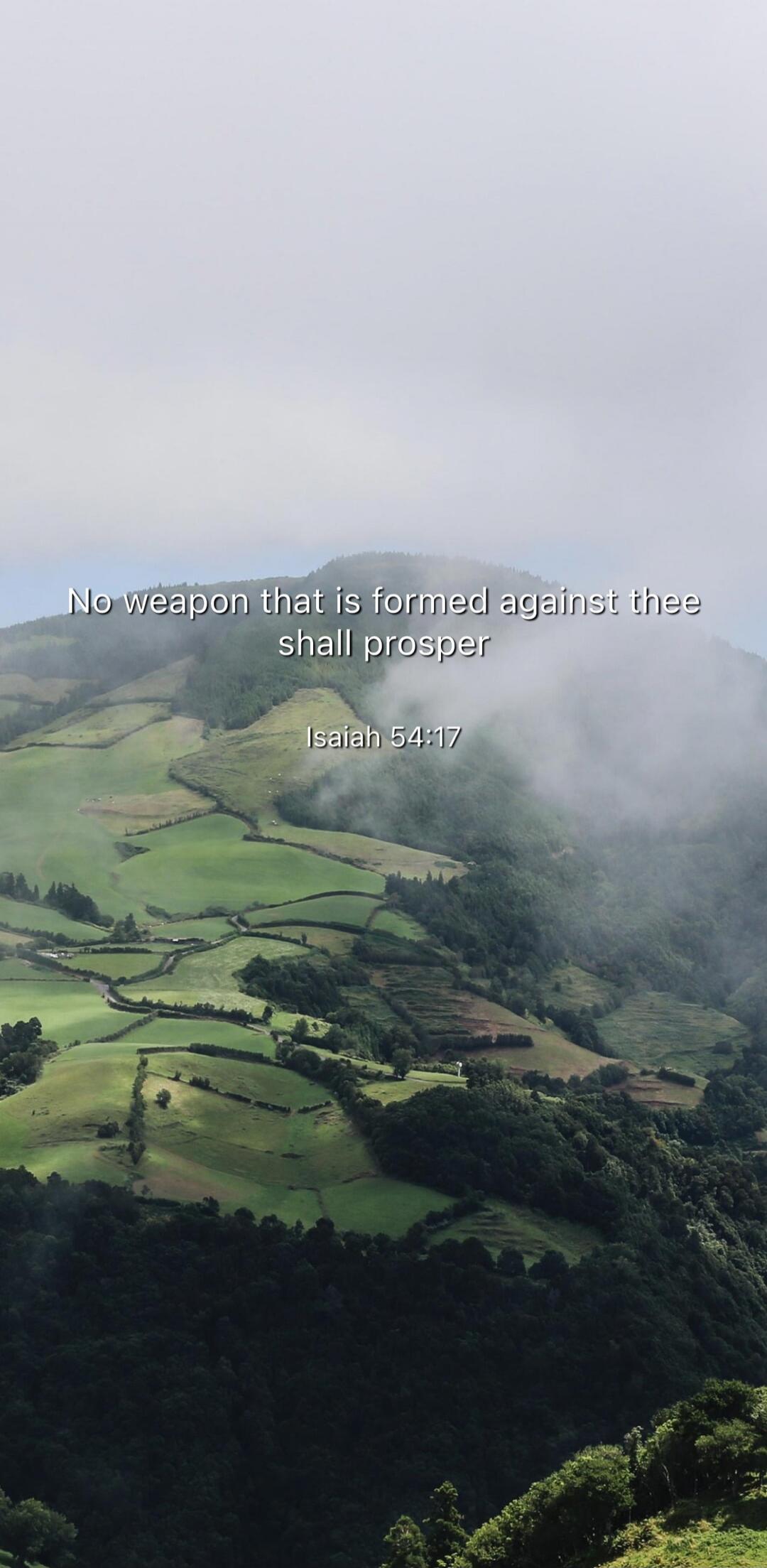 No weapon that is formed against thee shall prosper
Isaiah 54:17