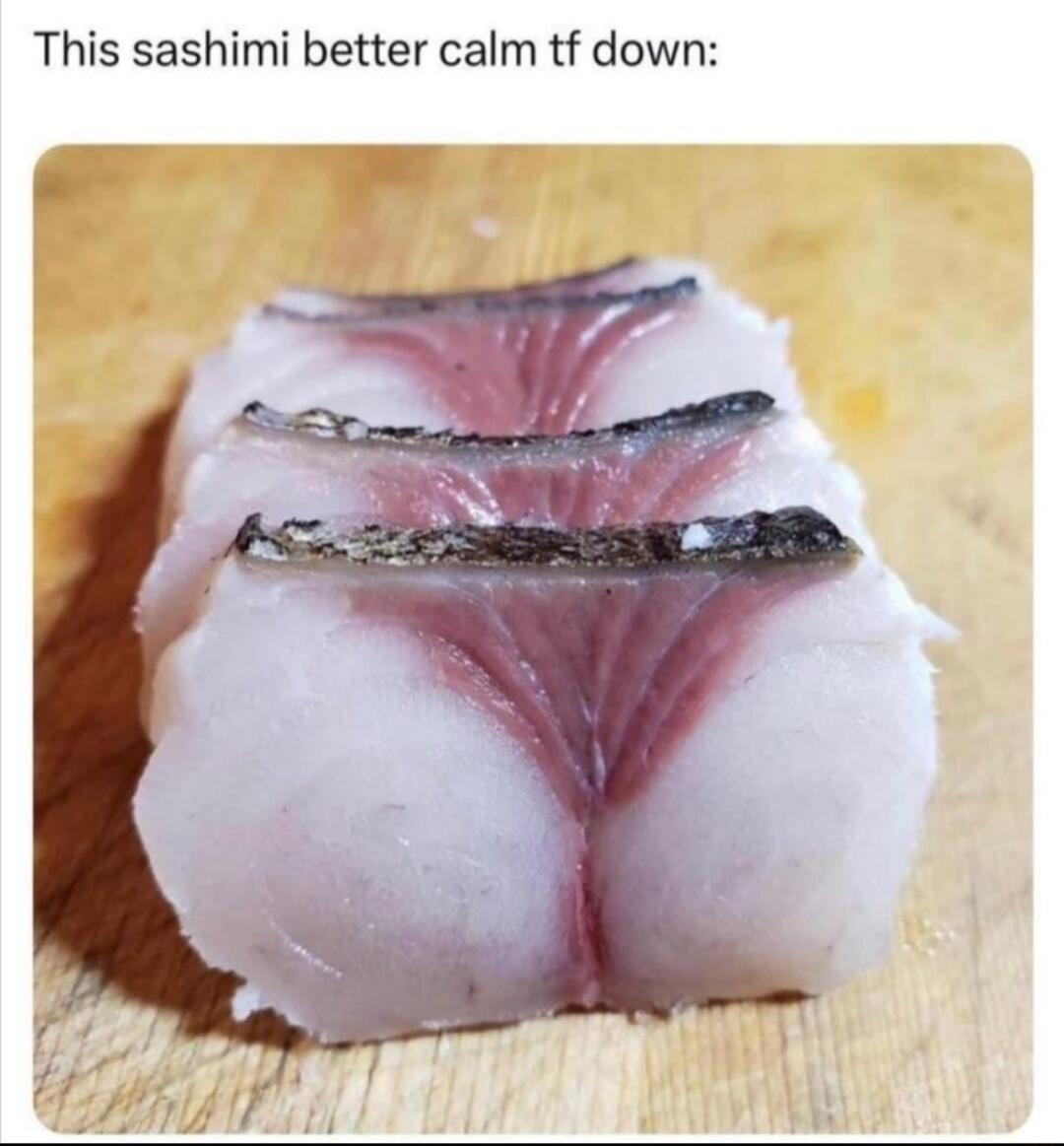 This sashimi better calm tf down
