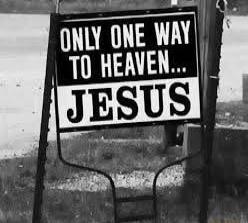 ONLY ONE WAY TO HEAVEN... JESUS