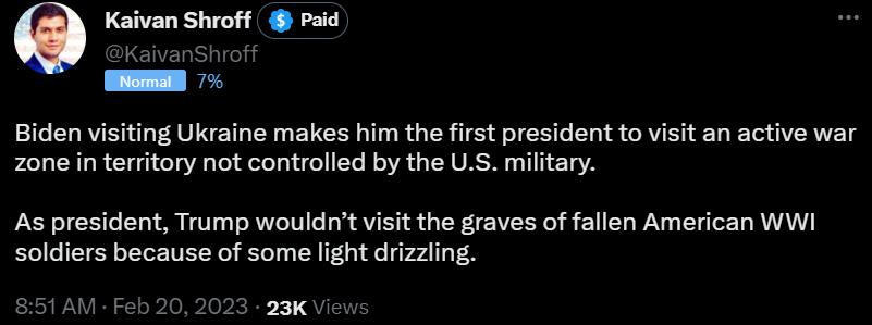 Biden visiting Ukraine makes him the first president to visit an active war zone in territory not controlled by the US military As president Trump wouldnt visit the graves of fallen American WWI soldiers because of some light drizling 1AM Feb 20 2023 23K