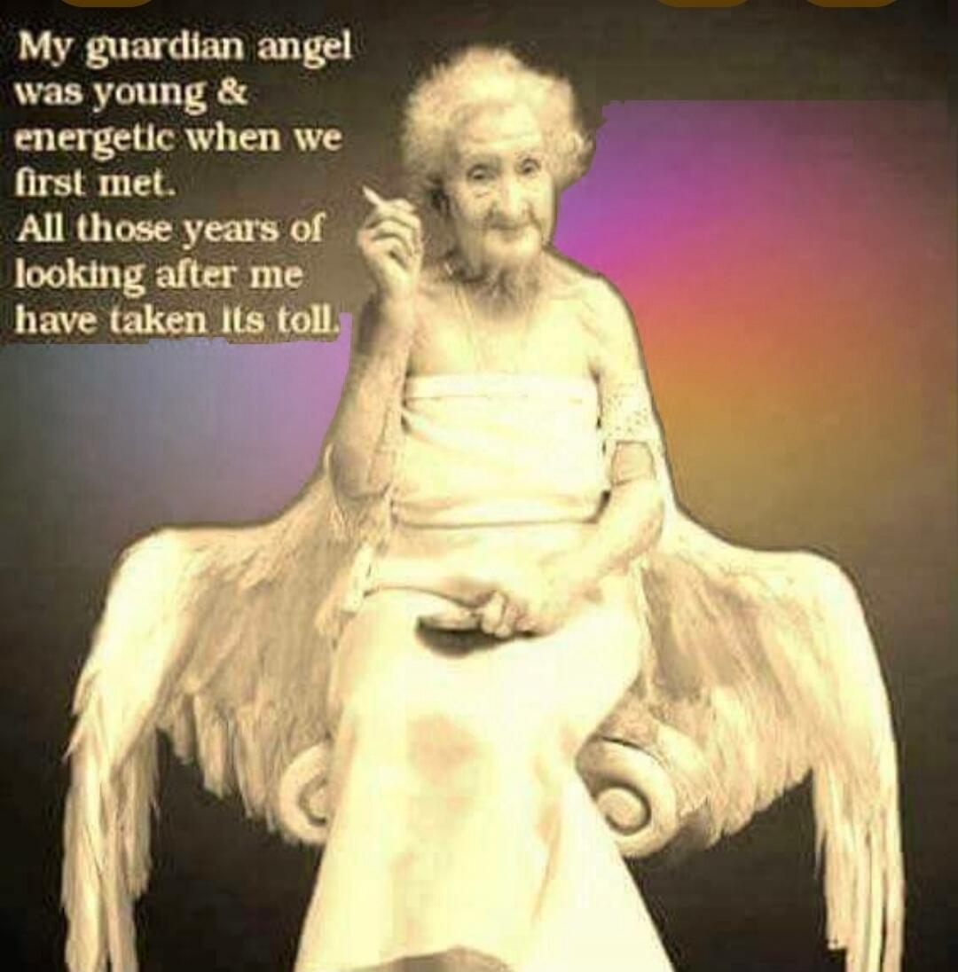 My guardian angel was young & energetic when we first met. All those years of looking after me have taken its toll.