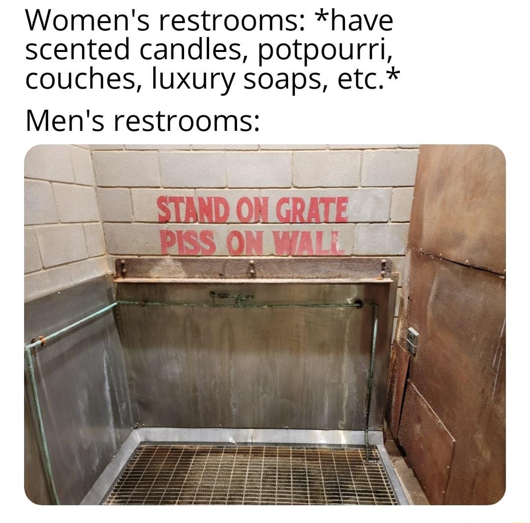 Womens restrooms have scented candles potpourri couches luxury soaps etc Mens restrooms