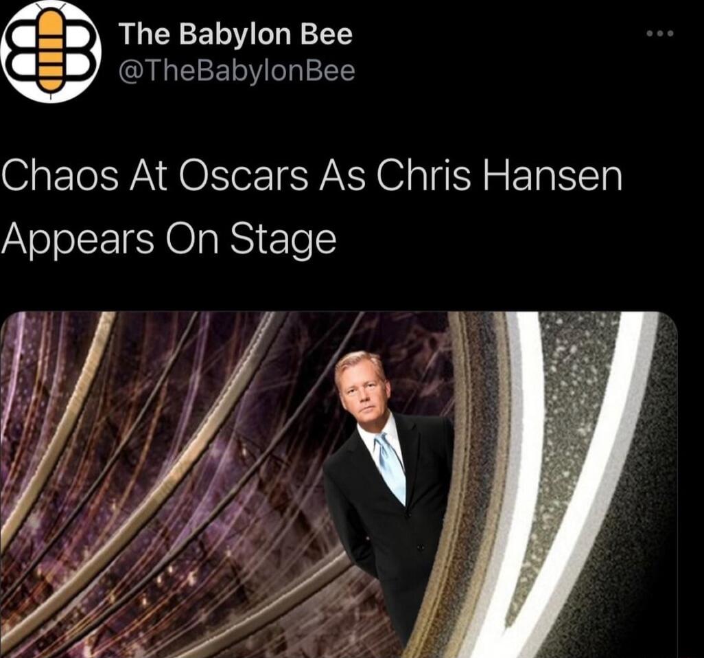 The Babylon Bee TheBabylonBee Chaos At Oscars As Chris Hansen Appears On Stage