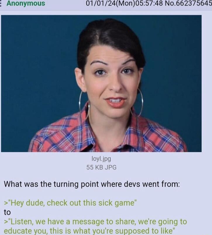 Anonymous P What was the turning point where devs went from Hey dude check out this sick game to Listen we have a message to share were going to educate you this is what youre supposed to like