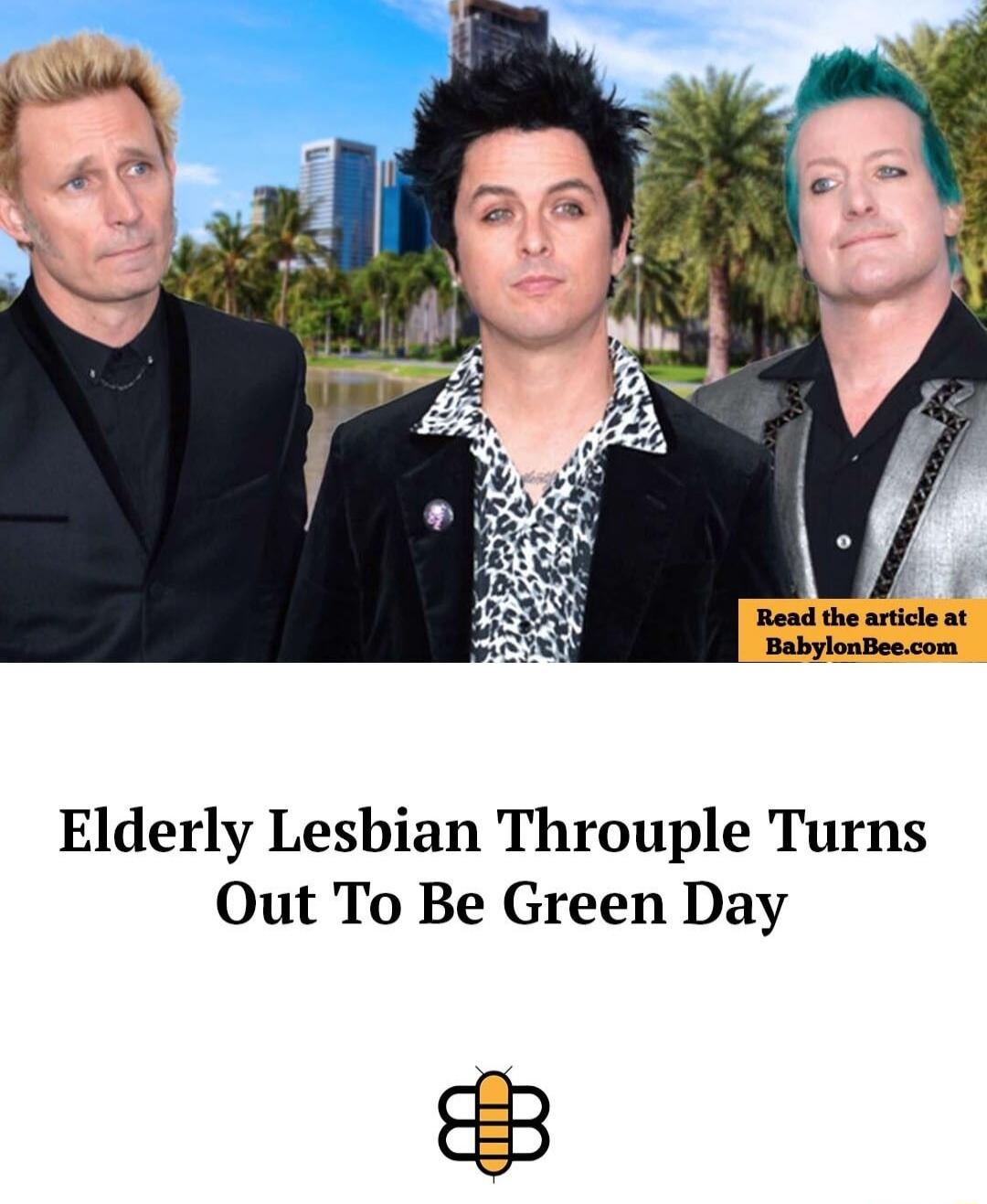 Elderly Lesbian Throuple Turns Out To Be Green Day Read the article at BabylonBee.com